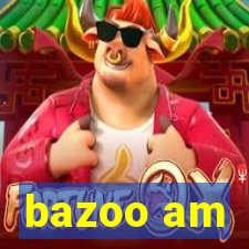 bazoo am